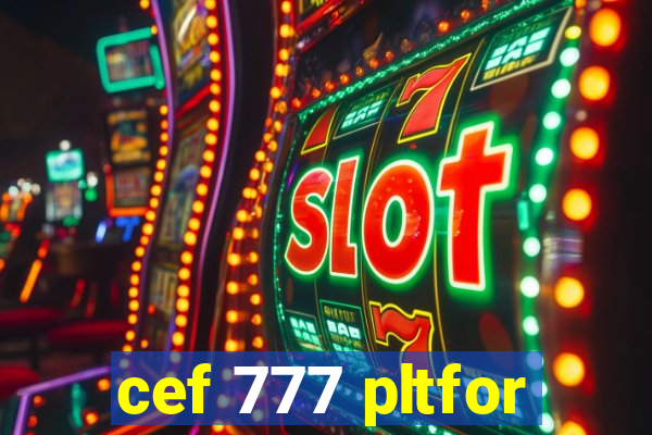 cef 777 pltfor